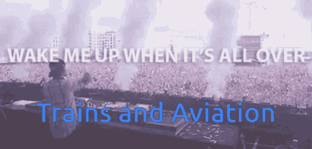 wake me up when it 's all over trains and aviation written in blue