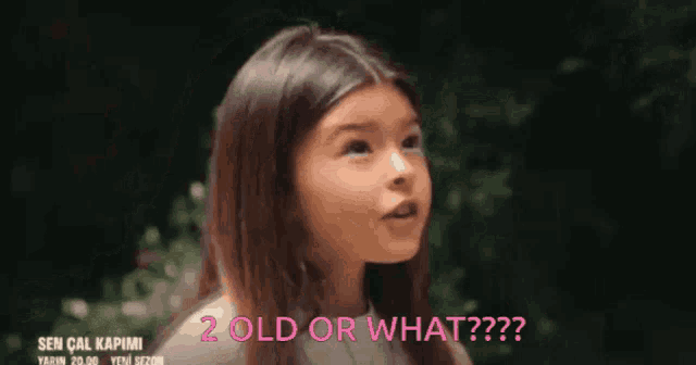 a little girl is asking if she is 2 old or what ?
