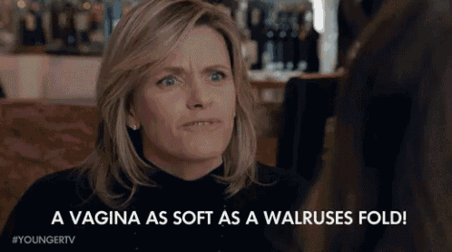 a woman is talking to another woman and says " a vagina as soft as a walruses fold "