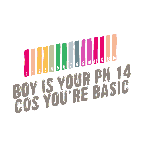 boy is your ph 14 cos you 're basic is written on a white background