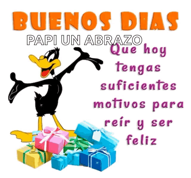 a cartoon duck is standing next to a pile of gift boxes and the words buenos dias papi un abrazo