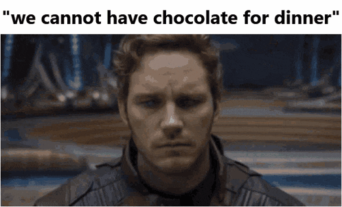 We Cannot Have Chocolate For Dinner No Chocolate GIF - We Cannot Have Chocolate For Dinner No Chocolate Starlord Shooting GIFs
