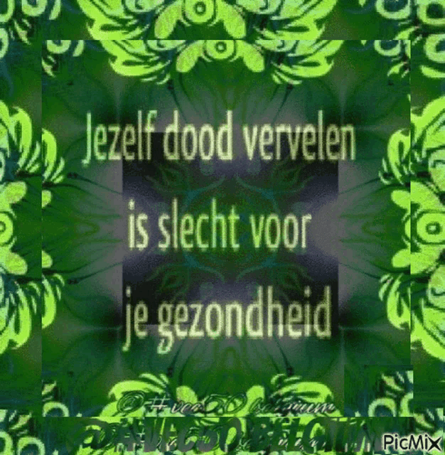 a green and purple background with the words jezelf dood vervelen is slecht voor je gezondheid