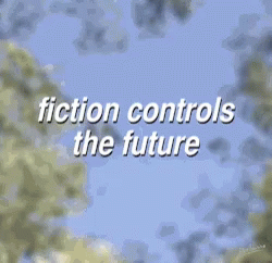 Fiction Controls The Future Woke Quotes GIF - Fiction Controls The Future Woke Quotes Fiction GIFs