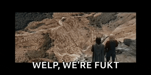 two people standing on top of a hill with the words welp we 're fukt written on the bottom
