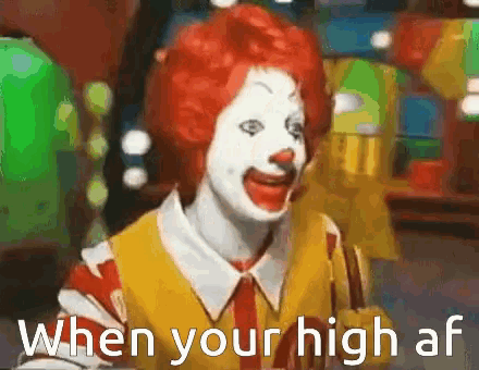a mcdonald 's clown with red hair and white face says when your high af