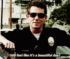 Still Feel Like Its A Beautiful Day Cop GIF - Still Feel Like Its A Beautiful Day Cop GIFs
