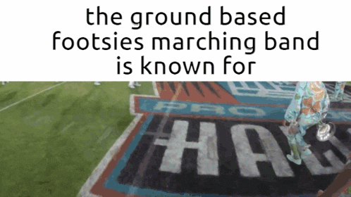 the ground based footsies marching band is known for pro hall
