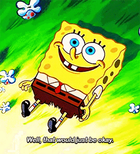 Spongebob Well That Would Just Be Okay GIF