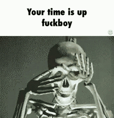 a skeleton is covering his eyes with his hands and the words `` your time is up fuckboy ''