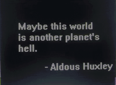 maybe this world is another planet 's hell