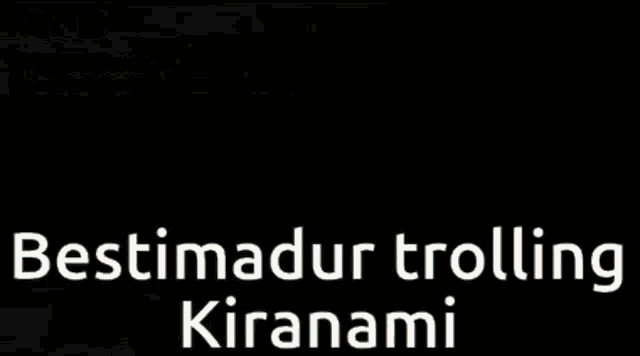a screenshot of a video game with the words bestimadur trolling kiranami at the bottom