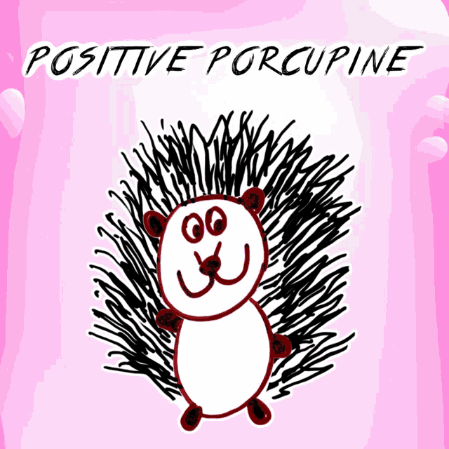 a drawing of a hedgehog with the words positive porcupine written above it