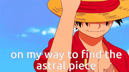 a picture of luffy with the words on my way to find the astral piece below him