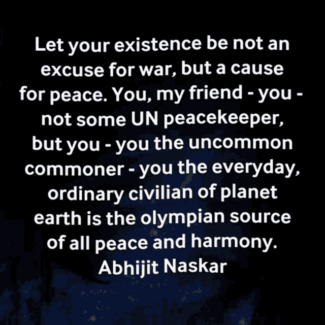 a quote by abhijit naskar that says " let your existence be not an excuse for war but a cause for peace "
