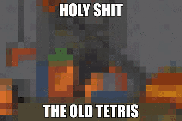 a pixel art character with the words holy shit the old tetris below him