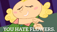 a cartoon character says you hate flowers on the bottom
