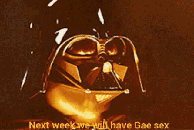a picture of darth vader with the words next week we will have gae sex below him