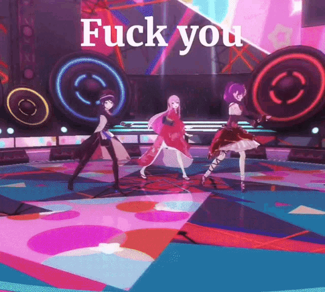 three anime girls are dancing on a stage with the words " fuck you " written above them