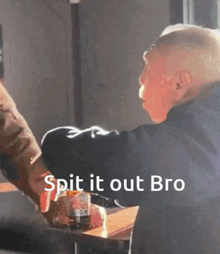Spit It Out Spit It Out Bro GIF - Spit It Out Spit It Out Bro GIFs