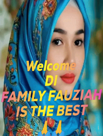 a woman wearing a blue floral scarf with the words welcome di family fauziah is the best