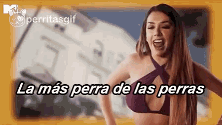 a woman in a bikini with the words la mas perra de las perras written below her