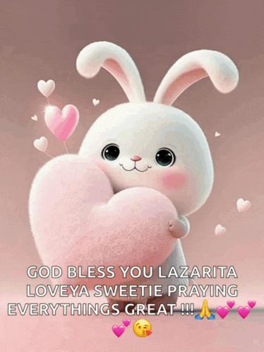 a picture of a bunny holding a heart that says god bless you lazarita loveya sweetie praying everythings great !!!