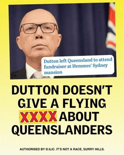 a poster that says dutton does n't give a flying xxx about queenslanders on it