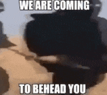 we are coming to behead you is a meme of a person holding a gun in the desert .
