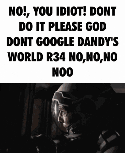 a poster that says no you idiot do it please god dont google dandy 's world r34 no,no,no noo
