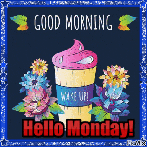 a picture of a cup of coffee with flowers and the words good morning wake up hello monday .