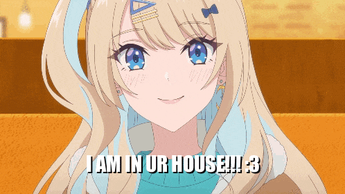 a girl with blonde hair and blue eyes says i am in ur house !!! 3