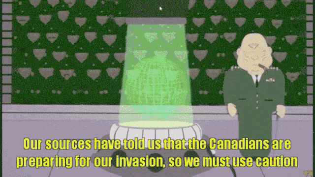 a cartoon says our sources have told us that the canadian are preparing for our invasion so we must use caution
