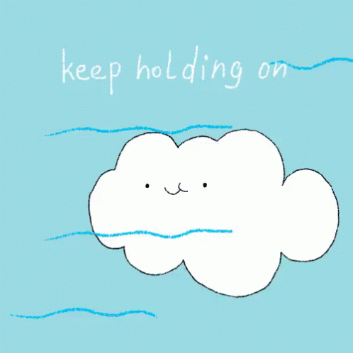 Keep Holding On GIF - Keep Holding On Dont Give Up Cloud GIFs