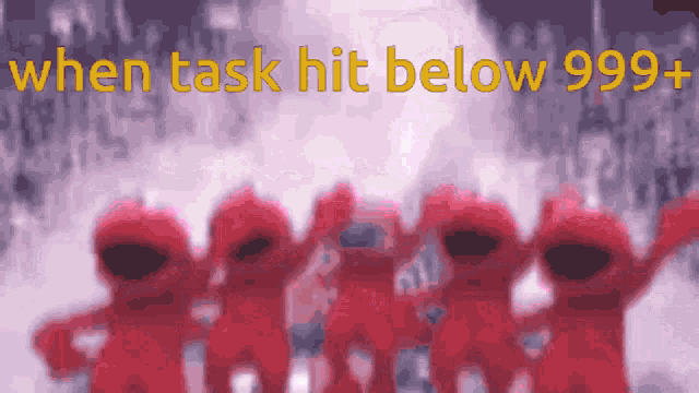 a group of sesame street characters are dancing with the words " when task hit below 999 " above them