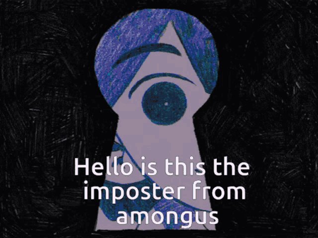 a drawing of a person in a keyhole with the words " hello is this the imposter from amongus " below it