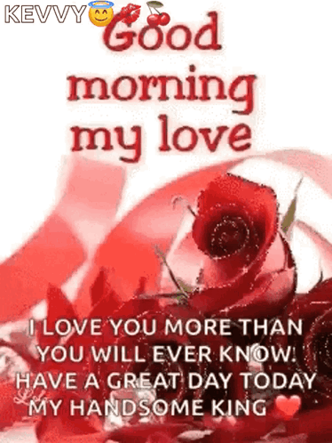 Good Morning My Love I Love You GIF - Good Morning My Love I Love You More Than Youll Ever Know GIFs