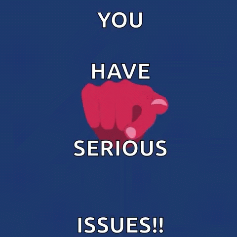 You Have Issues GIF - You Have Issues GIFs