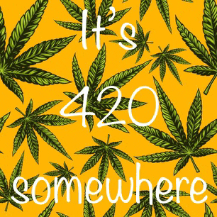 a poster that says it 's 420 somewhere with marijuana leaves on a yellow background