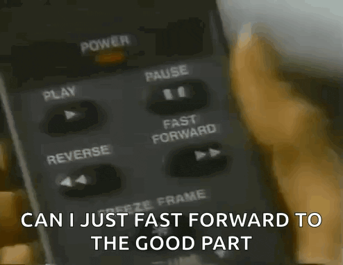 a person is pressing a button on a remote control and the words can i just fast forward to the good part are visible