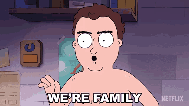 a shirtless cartoon character says we 're family in a netflix ad