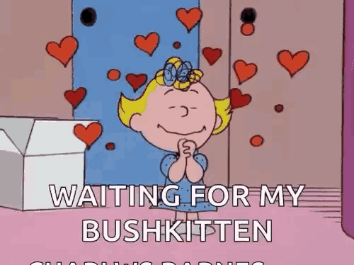a cartoon of a girl with hearts around her and the words waiting for my bushkitten .