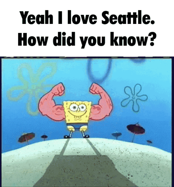 a cartoon of spongebob flexing his muscles with the words " yeah i love seattle how did you know " below him