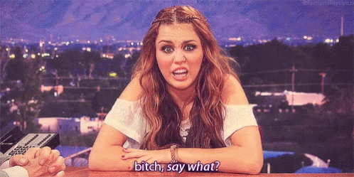 Funny Miley Cyrus GIF - Funny Miley Cyrus Bitch Say What GIFs