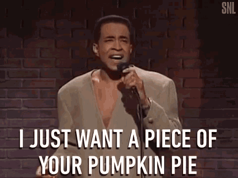 I Just Want A Piece Of Your Pumpkin Pie Singing GIF - I Just Want A Piece Of Your Pumpkin Pie Singing Pumpkin Pie GIFs