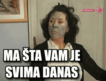 a woman with a mask on her face says " ma sta vam je svima danas " .