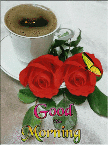 a cup of coffee sits on a saucer next to two red roses and a butterfly and the words good morning