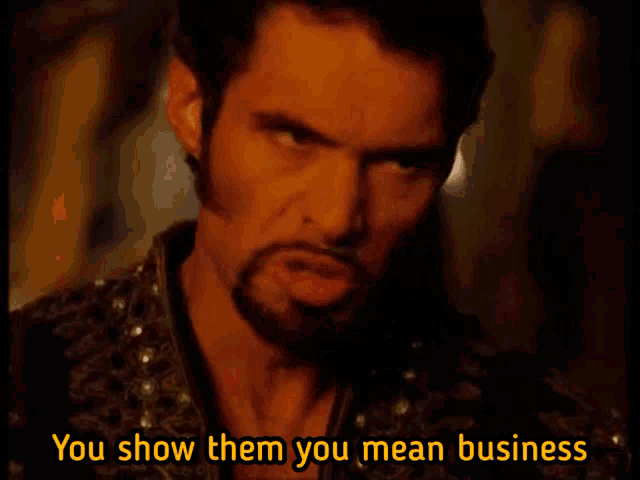 a man says " you show them you mean business "