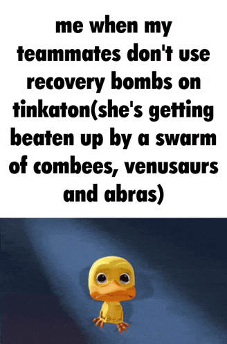 a cartoon duck says me when my teammates do n't use recovery bombs on tinkaton