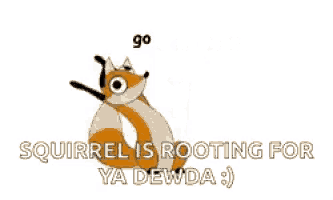 a cartoon fox with the words `` fight for yer dreams squirrel is rooting for ya dewda ''